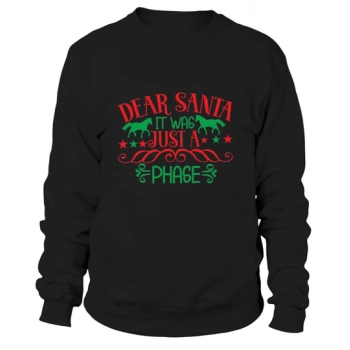 Dear Santa, It Was Just a Phase Christmas Sweatshirt