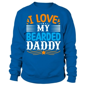 I love my bearded daddy Sweatshirt