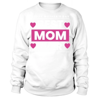 Happy Mother's Day Best Mom Ever Sweatshirt