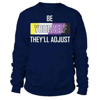 Be Yourself Theyll Adapt Nonbinary Sweatshirt