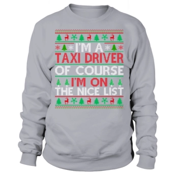 Im a taxi driver of course im on the nice list Ugly Christmas Sweatshirt