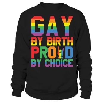 Gay By Birth Proud By Choice Sweatshirt