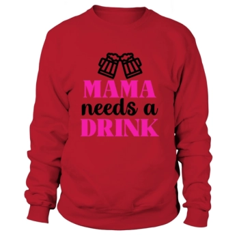 Mama Needs A Drink Sweatshirt
