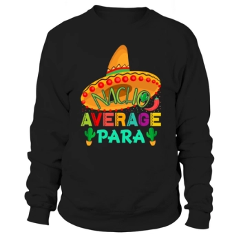 Nacho Average Para Sweatshirt