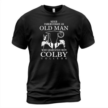 Never underestimate an old man who graduated from Colby College.