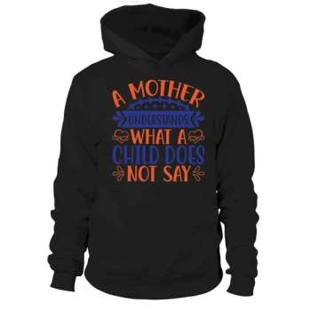 A mother understands what a child does not say Hoodies