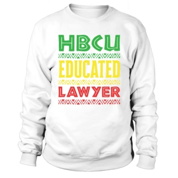 HBCU Educated Lawyer Historically Black College Sweatshirt