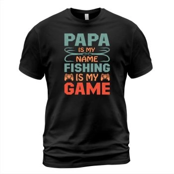 Dad is my name, fishing is my game