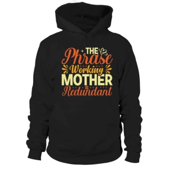 The phrase working mom is redundant Hoodies