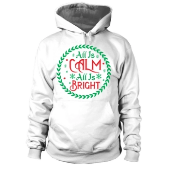 All Is Calm All Is Bright Christmas Hoodies