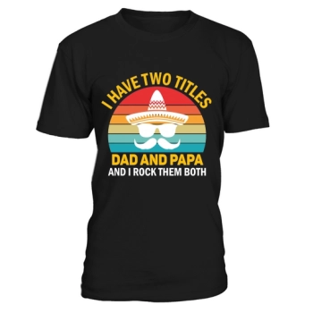 I have two titles, Dad and Dad, and I rock them both.