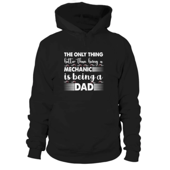 The only thing better than being a mechanic is being a dad Hoodies