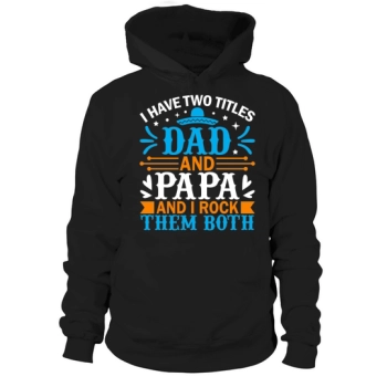 I have two titles, Dad and Papa, and I rock them both Hoodies