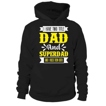 I have two titles, Dad and Superdad, and I rock them both Hoodies