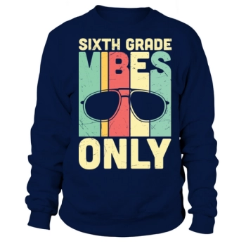Back to School Sixth Grade Vibes Only Sweatshirt