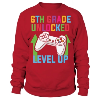 Back to school 6th grade unlocked level up Sweatshirt