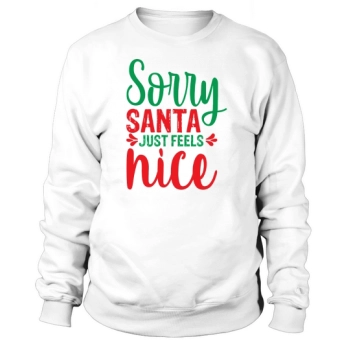 Sorry Santa just feels nice Christmas Sweatshirt