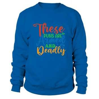 These Puns Are Armed And Deadly Sweatshirt