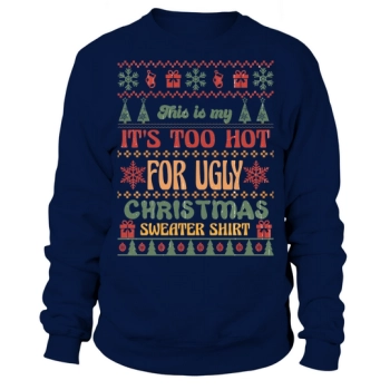 This is my It's Too Hot For Ugly Christmas Sweatshirt!