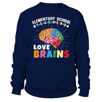 Elementary Teachers Love Brains Sweatshirt