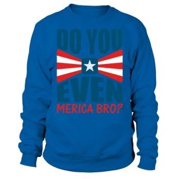 Do You Even Merica Bro Sweatshirt