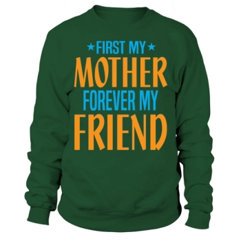FIRST MY MOTHER FOREVER MY FRIEND Sweatshirt