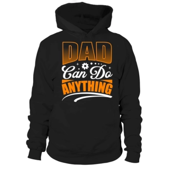 Dad can do anything Happy Father's Day Hoodies