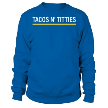 Tacos and Titties Funny LGBT Sweatshirt