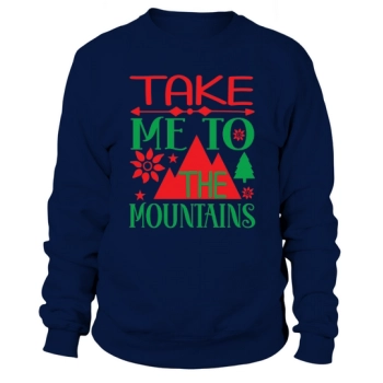 Take Me To The Mountains Christmas Sweatshirt