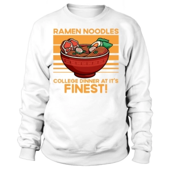 Ramen Noodles College Dinner At Its Finest Funny Sweatshirt