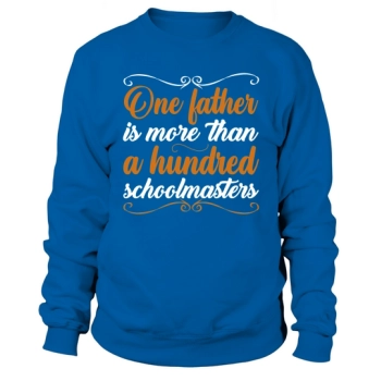 A father is more than a hundred schoolmasters Sweatshirt