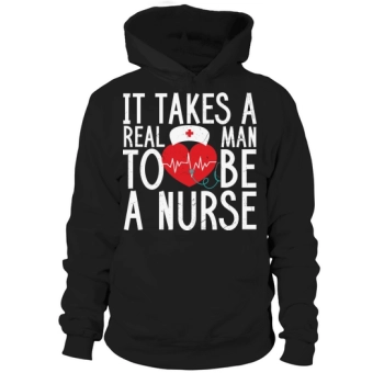It takes a real man to be a nurse Hooded Sweatshirt