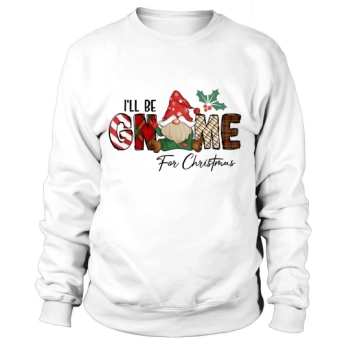 Ill be gnome for Christmas Sweatshirt