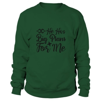 He has big plans for me Sweatshirt