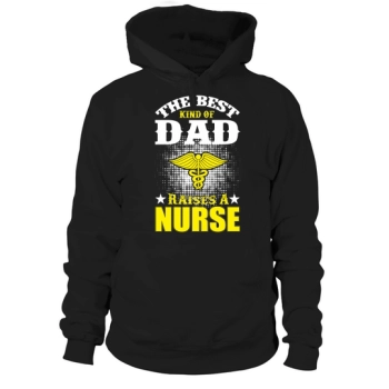 The Best Kind Of Dad Raises A Nurse Hoodies