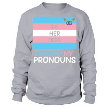Transexual She Her Her Respect My Pronouns Sweatshirt