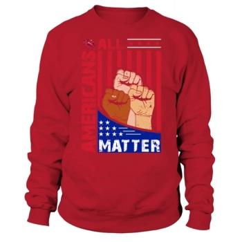 All Americans Matter 4th Of July Sweatshirt