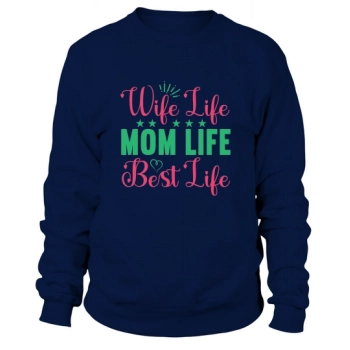 Wife Life Mom Life Best Life Sweatshirt