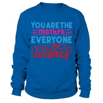 You are the mom everyone wants Sweatshirt