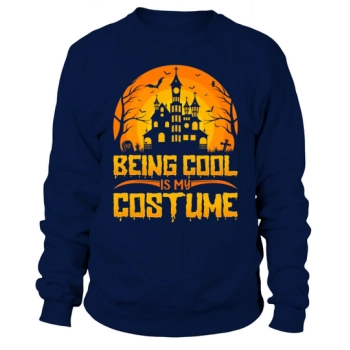 Being Cool Is My Costume Sweatshirt