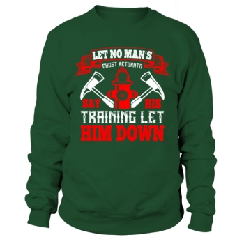 Let no man's ghost come back to say his training let him down Sweatshirt