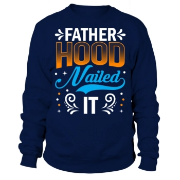 Fatherhood nailed it Sweatshirt