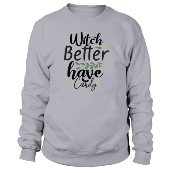 Witch Better Have My Candy for Halloween Party Sweatshirt