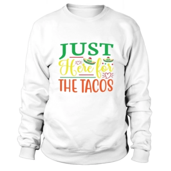 Just here for the tacos Sweatshirt