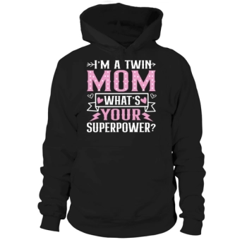 Im A Twin Mom What's Your Superpower Hoodies