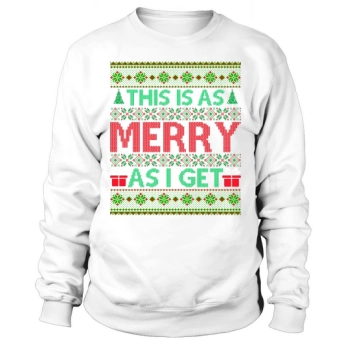 This is as happy as I get Ugly Christmas Sweatshirt