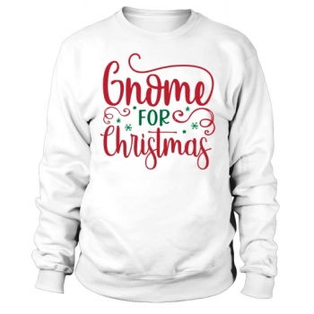Gnome for Christmas Sweatshirt
