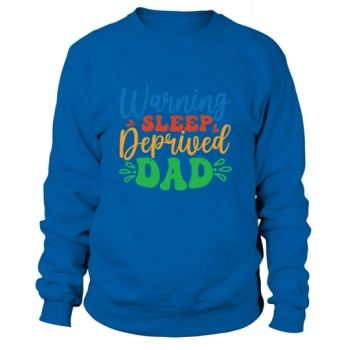 Warning Sleep Deprived Dad Sweatshirt