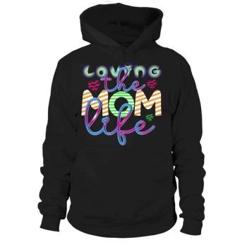 Loving The Mom Life Hoodies