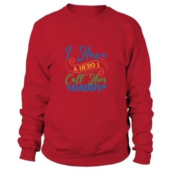 I have a hero I call Daddy Sweatshirt